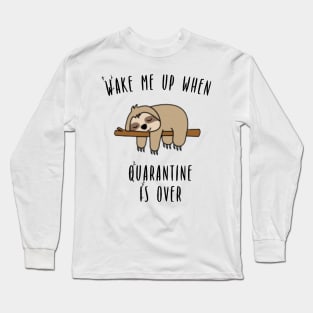 Wake Me Up When Quarantine Is Over - Sloth Long Sleeve T-Shirt